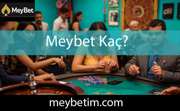 Meybet kaç olduğuna kolaylıkla erişebileceğiniz mekandır.