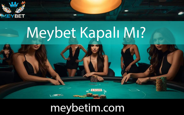 Meybet kapalı mı yanıtıyla kalitesini konuşturmaktadır.